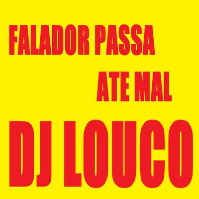 Falador Passa Ate Mal By DJ Louco frenético's cover