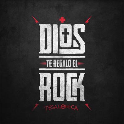 Dios Te Regalo el Rock By Tesalonica's cover