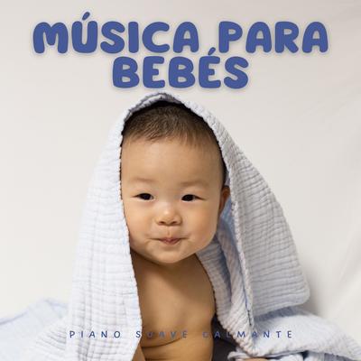 Música Para Bebés: Piano Suave Calmante's cover