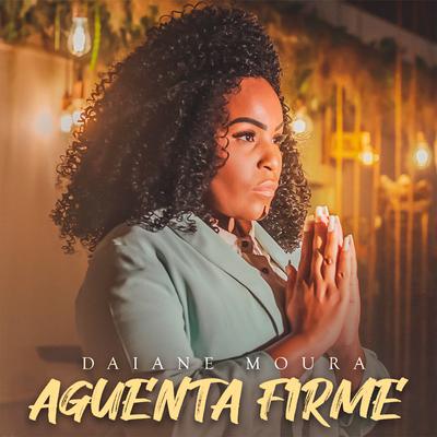 Aguenta Firme By Daiane Moura's cover