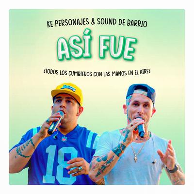 Asi Fue (Todos los Cumbieros con las manos en el aire) By Ke personajes, Sound de Barrio's cover