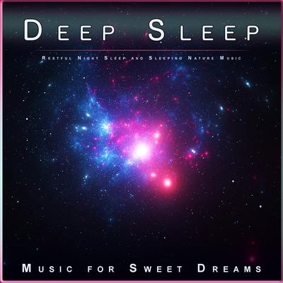 Deep Sleep: Restful Night Sleep and Sleeping Nature Music's cover