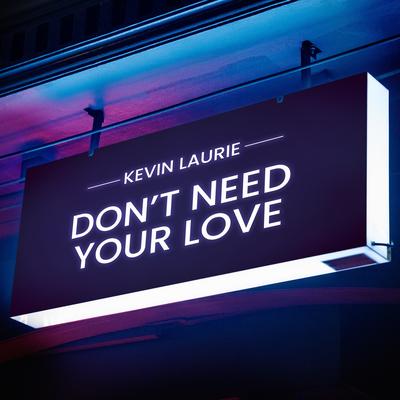 Don't Need Your Love By Kevin Laurie's cover