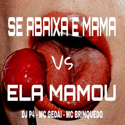Se Abaixa e Mama Vs Ela Mamou (feat. MC Gedai & Mc Brinquedo) By DJ P4, MC Gedai, Mc Brinquedo's cover