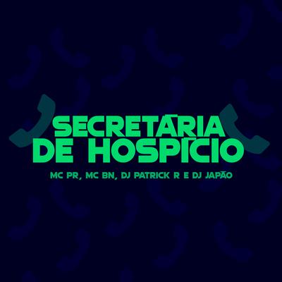 Secretária de Hospício By MC PR, MC BN, DJ Patrick R's cover