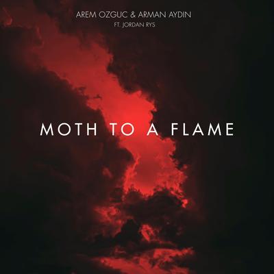 Moth To A Flame By Arem Ozguc, Arman Aydin, Jordan Rys's cover