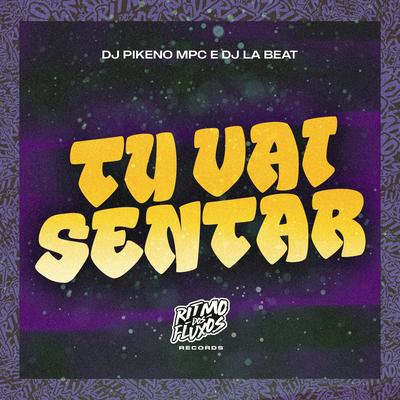 Tu Vai Sentar By Dj Pikeno Mpc, DJ La Beat's cover