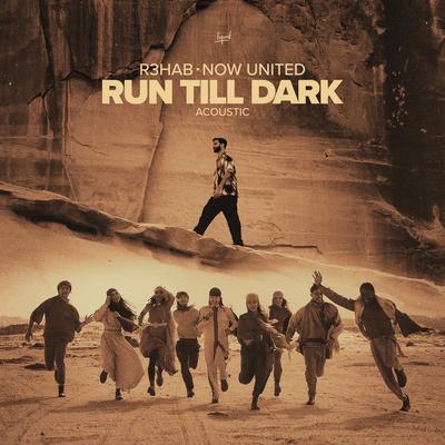 Run Till Dark (Acoustic) By R3HAB, Now United's cover