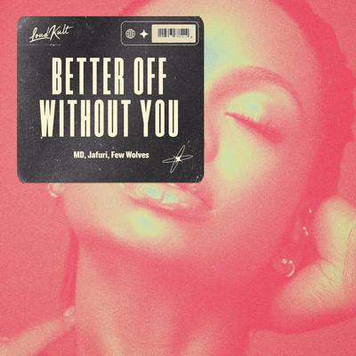 Better off Without You By MD & Jafuri, Few Wolves's cover