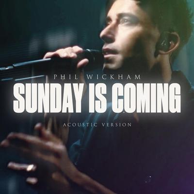 Sunday Is Coming (Acoustic) By Phil Wickham's cover