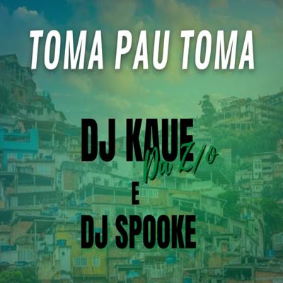 Toma Pau Toma By DJ Kaue Da ZO, DJ SPOOKE's cover