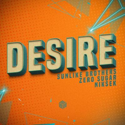 Desire By Sunlike Brothers, ZERO SUGAR, niksek's cover