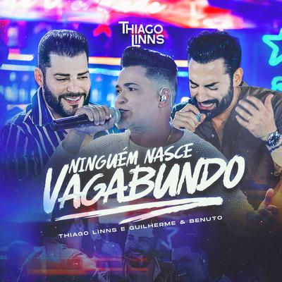 Ninguém Nasce Vagabundo (Ao Vivo) By Thiago Linns, Guilherme & Benuto's cover