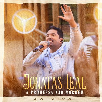 A Promessa Não Morreu (Ao Vivo) By Jonatas Leal's cover