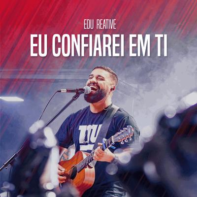 Eu Confiarei em Ti By Edu Reative's cover