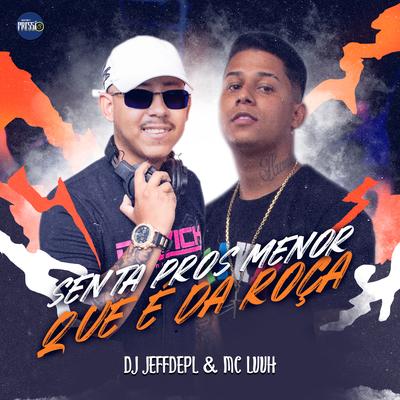 Senta pros Menor Que É da Roça By DJ Jeffdepl, MC Luuh's cover