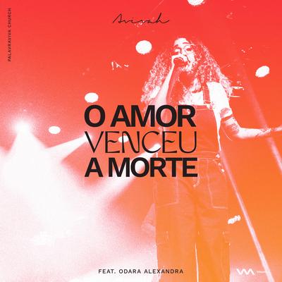 O Amor Venceu a Morte By Ministério Avivah, Odara Alexandra's cover