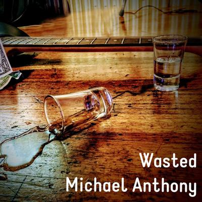 Wasted By Michael Anthony & Broken Duckfeet's cover