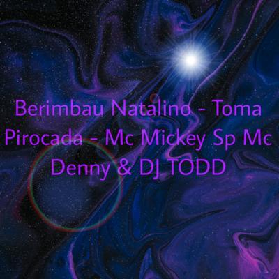Berimbau Natalino - Toma Pirocada By Mc Mickey SP, MC Denny, Dj Todd's cover
