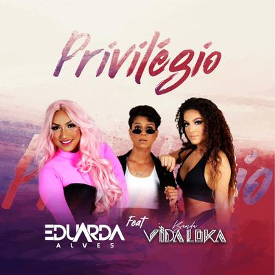 Privilégio By Eduarda Alves, Banda Vida Loka's cover