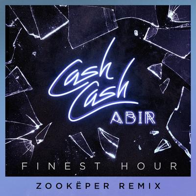 Finest Hour (feat. Abir) [Zookëper Remix] By Cash Cash, Zookëper, ABIR's cover