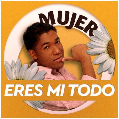 Mujer, Eres Mi Todo's cover