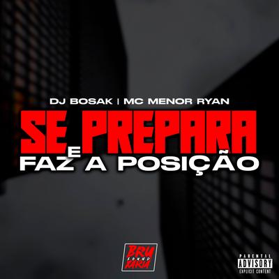 Se Prepara e Faz a Posição By DJ Bosak, Mc Menor Ryan's cover