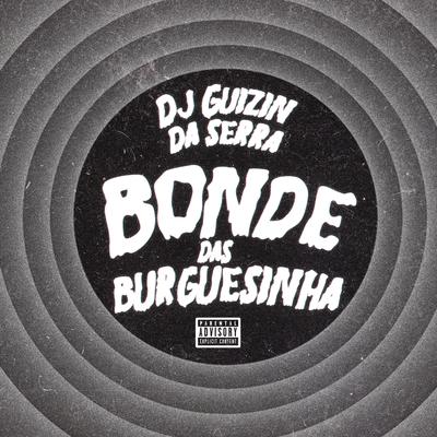 Mtg - Bonde das Burguesinha By DJ Guizin da Serra's cover