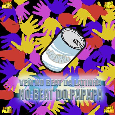 VEM NO BEAT DO PAPAPA - BEAT DA LATINHA  By DJ Bruno Prado, MC Yuri's cover