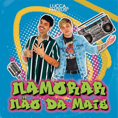 Namorar Não Dá Mais By Lucca e Mateus's cover