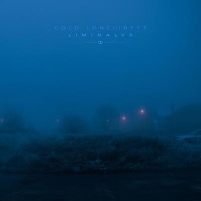 cold loneliness By liminalyx's cover