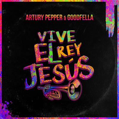 Vive El Rey Jesús By Artury Pepper, Good Fella's cover