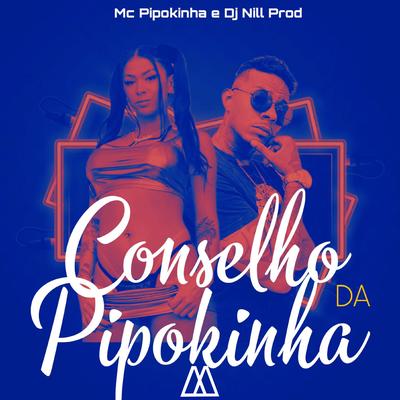 Conselho da Pipokinha By DJ Nill Prod, MC Pipokinha's cover