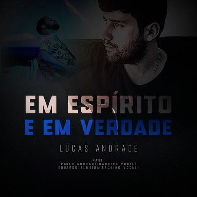 Em Espírito e em Verdade By Lucas Andrade's cover