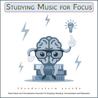 Studying Music for Focus: Piano Music and Thunderstorm Sounds For Studying, Reading, Concentration and Relaxation's cover