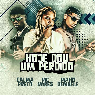 Hoje Eu Dou um Perdido By Mano dembele, Calma Preto, MC Myres's cover