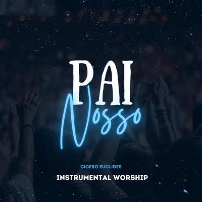 Pai Nosso - Instrumental Worship By Cicero Euclides's cover
