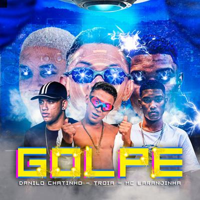 Golpe By Mc Troia, Danilo Chatinho, Mc Laranjinha's cover