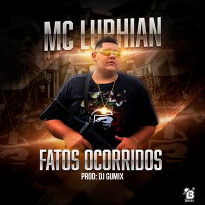 Fatos Ocorridos By MC Lurhian, Dj GuMix's cover