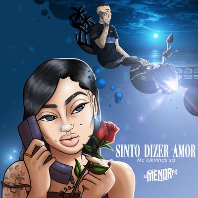 Sinto Dizer Amor By MC LUKINHAS SA, DJ Menor PR's cover