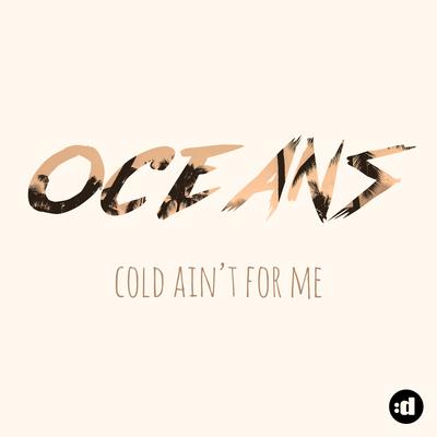 Cold Ain't For Me By Oceans's cover