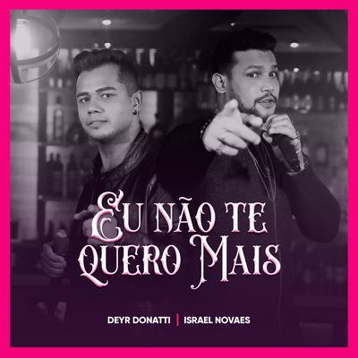 Eu Não Te Quero Mais By Deyr Donatti, Israel Novaes's cover