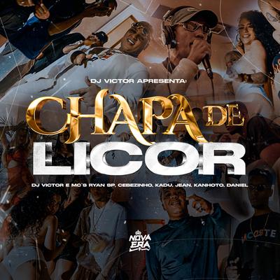 Chapa de Licor By Dj Victor, Mc Kadu, MC Ryan Sp, MC Cebezinho, Mc Jean, Mc Kanhoto, Mc Daniel's cover