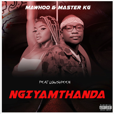 Ngiyamthanda By MaWhoo, Master KG, Lowsheen's cover