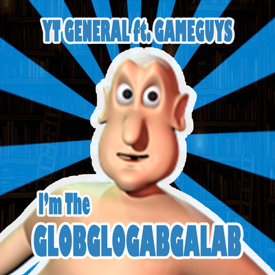 I'm the Globglogabgalab (Strawinsky Trap Edit) By YT General, GameGuys's cover