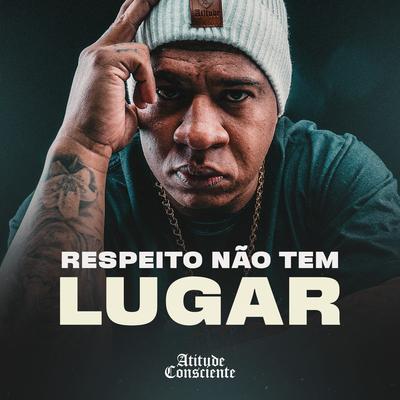 Respeito Não Tem Lugar By Atitude Consciente's cover