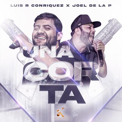 Una Corta By Luis R Conriquez, Joel De La P's cover