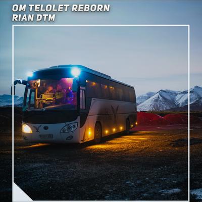 Om Telolet Reborn By Rian DTM's cover