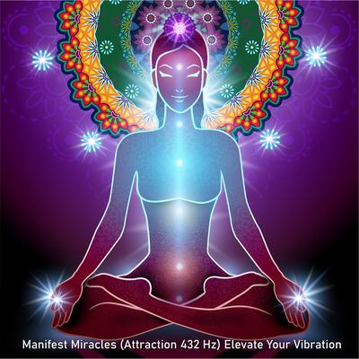 Manifest Miracles (Attraction 432 Hz) Elevate Your Vibration By Spiritual Moment's cover