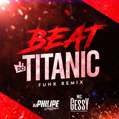 Beat do Titanic By DJ Philipe Sestrem, MC Gessy's cover